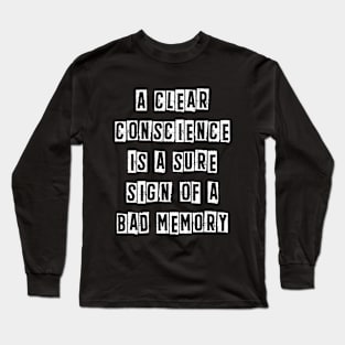 A clear conscience is a sure sign of a bad memory Long Sleeve T-Shirt